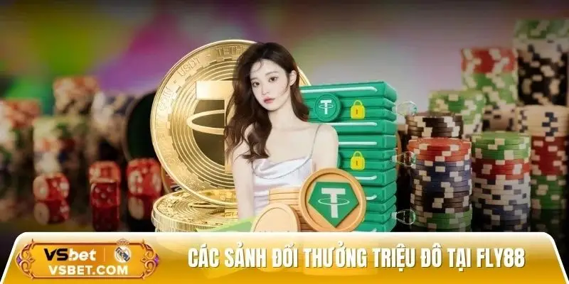 Điểm mặt các sảnh đổi thưởng triệu đô tại nhà cái Fly88