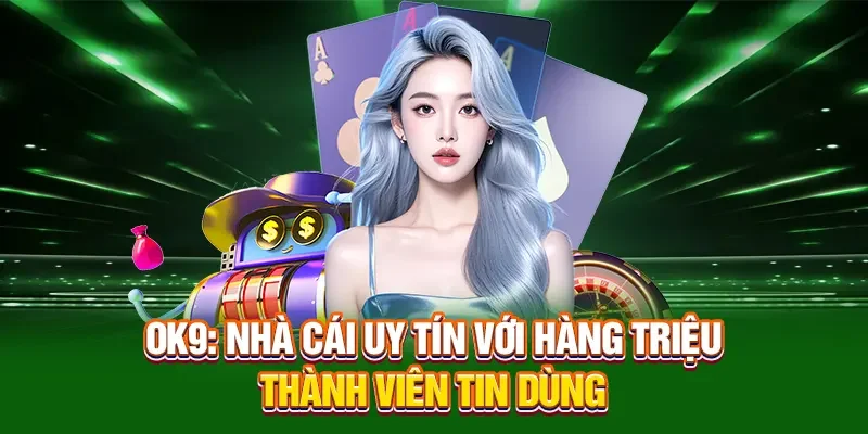 OK9 nhà cái uy tín với hàng triệu thành viên