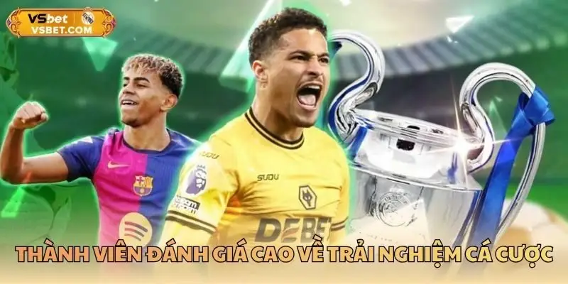 Thành viên đánh giá cao về trải nghiệm cá cược