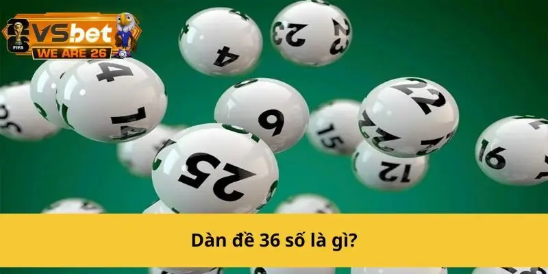 Dàn đề 36 số là tập hợp 36 con số có khả năng vào cao nhất