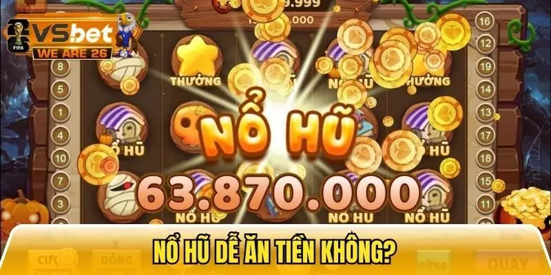 Giải đáp câu hỏi nổ hũ dễ ăn tiền không