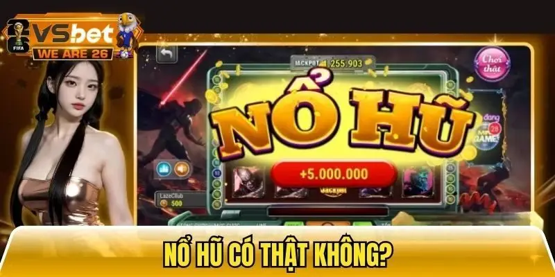Giải đáp thông tin về nổ hũ có thật không