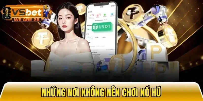 Không nên chơi nổ hũ ở đâu dấu hiệu nhận biết
