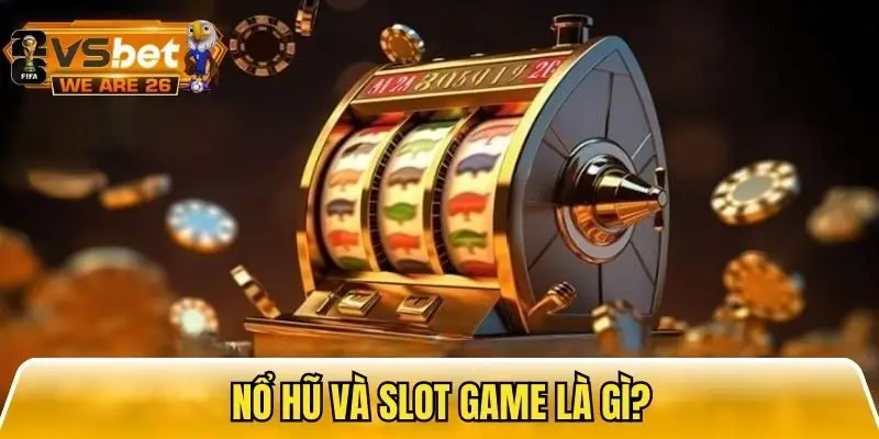 Thông tin cần biết về nổ hũ và slot game