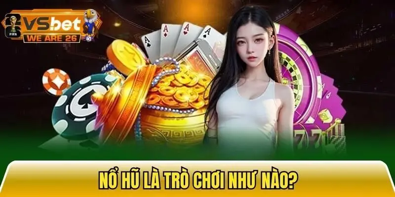 Sơ lược về trò chơi nổ hũ