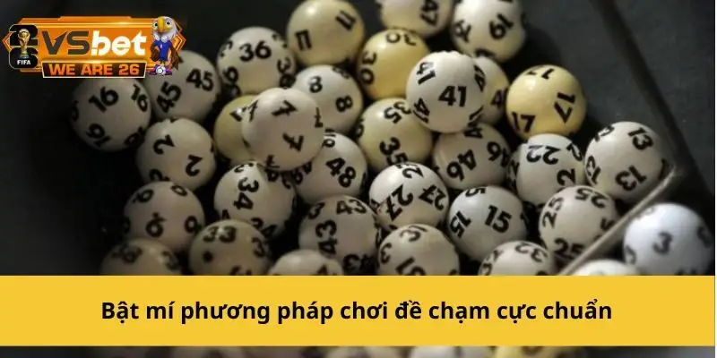 Chia sẻ một số phương pháp chơi đề chạm cực chuẩn