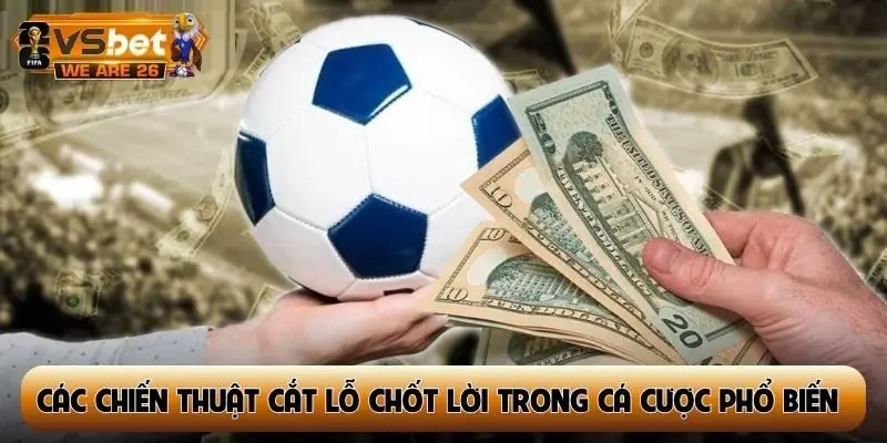 Các chiến thuật cắt lỗ chốt lời trong cá cược phổ biến hiện nay